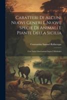 Caratteri Di Alcuni Nuovi Generi E Nuove Specie Di Animali E Piante Della Sicilia