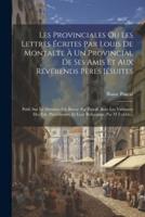 Les Provinciales Ou Les Lettres Écrites Par Louis De Montalte À Un Provincial De Ses Amis Et Aux Révérends Pères Jésuites