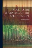 Index to the Literature of the Spectroscope