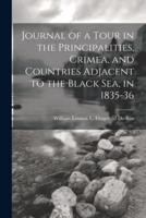 Journal of a Tour in the Principalities, Crimea, and Countries Adjacent to the Black Sea, in 1835-36