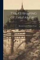 The Re-Shaping of the Far East; Volume 2