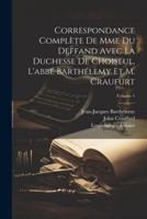 Correspondance Complète De Mme Du Deffand Avec La Duchesse De Choiseul, L'abbé Barthélemy Et M. Craufurt; Volume 1