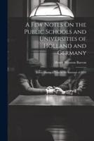 A Few Notes On the Public Schools and Universities of Holland and Germany