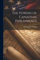 The Powers of Canadian Parliaments