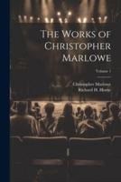The Works of Christopher Marlowe; Volume 1