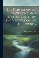 The Formation of Travertine and Siliceous Sinter by the Vegetation of Hot Springs