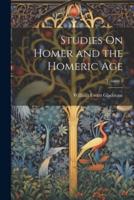 Studies On Homer and the Homeric Age; Volume 2
