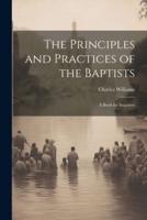 The Principles and Practices of the Baptists