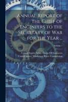 Annual Report of the Chief of Engineers to the Secretary of War for the Year ...; Volume 1