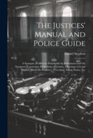 The Justices' Manual and Police Guide