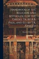 Handbook of the Religion and Mythology of the Greeks, Tr. By R.B. Paul, and Ed. By T.K. Arnold