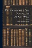 Dictionnaire Des Ouvrages Anonymes,
