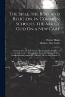 The Bible, the Rod, and Religion, in Common Schools. The Ark of God On a New Cart