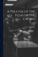 A Treatise of the Pleas of the Crown; Volume 1