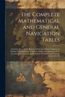 The Complete Mathematical and General Navigation Tables