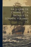 La Guerre De Chypre Et La Bataille De Lépante, Volumes 1-2