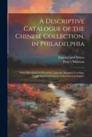 A Descriptive Catalogue of the Chinese Collection, in Philadelphia