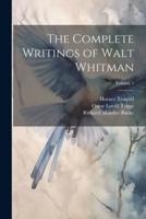 The Complete Writings of Walt Whitman; Volume 1