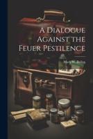 A Dialogue Against the Feuer Pestilence