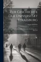 Zur Geschichte Der Universitæt Strassburg