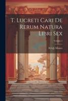 T. Lucreti Cari De Rerum Natura Libri Sex; Volume 2