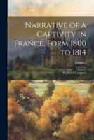 Narrative of a Captivity in France, Form 1800 to 1814; Volume 1