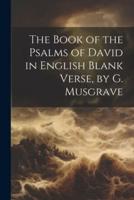 The Book of the Psalms of David in English Blank Verse, by G. Musgrave