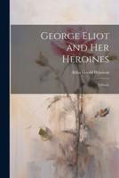 George Eliot and Her Heroines