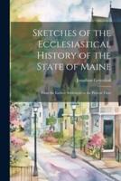 Sketches of the Ecclesiastical History of the State of Maine
