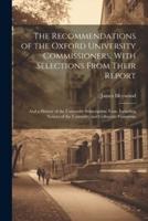 The Recommendations of the Oxford University Commissioners, With Selections From Their Report