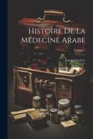 Histoire De La Médecine Arabe; Volume 1