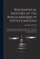 Biographical Sketches of the Bench and Bar of South Carolina