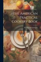 The American Practical Cookery Book