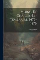 Morat Et Charles-Le-Téméraire, 1476-1876