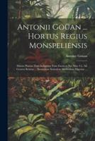 Antonii Goüan ... Hortus Regius Monspeliensis