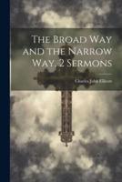 The Broad Way and the Narrow Way, 2 Sermons