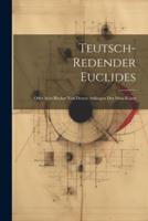 Teutsch-Redender Euclides; Oder Acht Bücher Von Denen Anfängen Der Mess-Künst