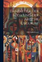 Das Raetsel Der Edda Und Der Arische Urglaube; Volume 1
