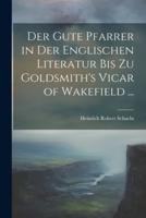 Der Gute Pfarrer in Der Englischen Literatur Bis Zu Goldsmith's Vicar of Wakefield ...