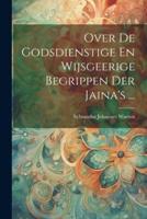 Over De Godsdienstige En Wijsgeerige Begrippen Der Jaina's ...