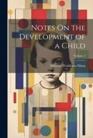 Notes On the Development of a Child; Volume 1