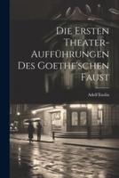 Die Ersten Theater-Aufführungen Des Goethe'schen Faust