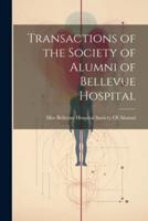 Transactions of the Society of Alumni of Bellevue Hospital
