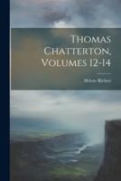 Thomas Chatterton, Volumes 12-14