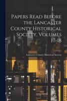 Papers Read Before the Lancaster County Historical Society, Volumes 17-18