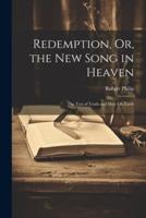 Redemption, Or, the New Song in Heaven