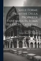 Sulle Forme Primitive Della Proprietà Fondiaria in Roma (Ricerche Critiche)