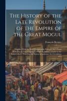 The History of the Late Revolution of the Empire of the Great Mogul