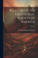 Bulletin of the Geological Society of America; Volume 8