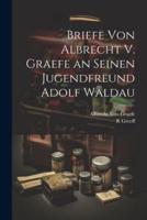 Briefe Von Albrecht V. Graefe an Seinen Jugendfreund Adolf Waldau